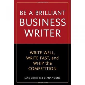 Be a Brilliant Business Writer: Write Well, Write Fast, and Whip the Competition