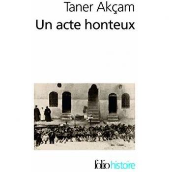 Un acte honteux: Le génocide arménien et la question de la responsabilité turque