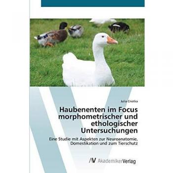 Haubenenten im Focus morphometrischer und ethologischer Untersuchungen: Eine Studie mit Aspekten zur Neuroanatomie, Domestikation und zum Tierschutz