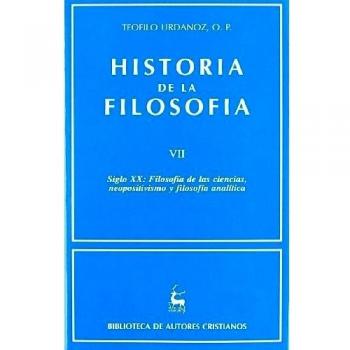 Historia De La Filosofía. Vii: Siglo Xx: Filosofía De Las Ciencias, Neopositivismo Y Filosofía Analítica