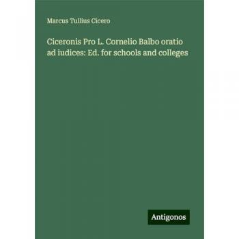 Ciceronis Pro L. Cornelio Balbo oratio ad iudices: Ed. for schools and colleges