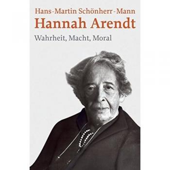 Hannah Arendt: Wahrheit, Macht, Moral