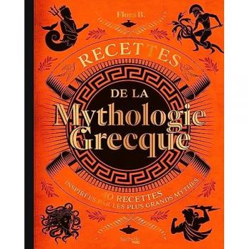 Recettes de la mythologie grecque: 40 recettes inspirées par les plus grands mythes