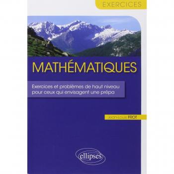 Mathématiques Exercices Problèmes de Haut Niveau pour ceux qui Envisagent une Prépa