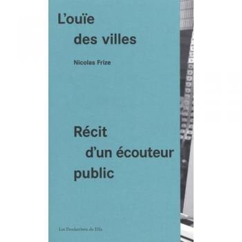 L'ouïe des villes: Récit d'un écouteur public
