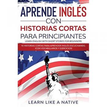 Learn Like A Native: Aprende Inglés con Historias Cortas para Principiantes [Learn English With Short Stories for Beginners]