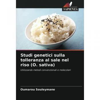 Studi genetici sulla tolleranza al sale nel riso (O. sativa): Utilizzando metodi convenzionali e molecolari