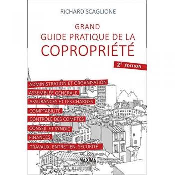 Grand guide pratique de la copropriété : Administration et organisation, assemblée générale, assurances er les charges, comptabilité, contrôle des ... finances, travaux, entretien, sécurité...