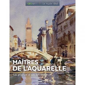 Maîtres de l'aquarelle : la poésie d'un art majeur