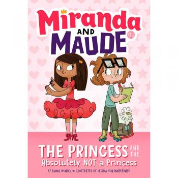The Princess and the Absolutely Not a Princess (Miranda and Maude #1) by Wunsch