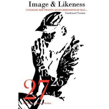 Image and Likeness: Unveiling the Twenty-Seven Dimensions of Man... Condensed Version