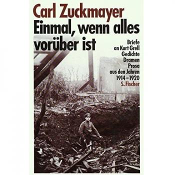 Einmal, wenn alles vorüber ist: Briefe an Kurt Grell, Gedichte, Dramen, Prosa aus den Jahren 1914-1920