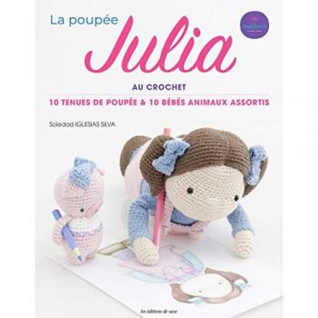 Soledad Iglesias Silva La Poupée Julia Au Crochet: 10 Tenues De Poupée & 10 Bébés Animaux Assortis