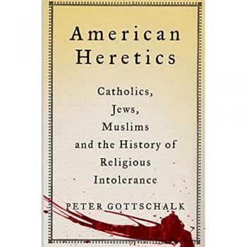 American Heretics : Catholics, Jews, Muslims and the History of Religious Intolerance