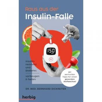 Raus aus der Insulin-Falle: Insulinresistenz und Diabetes vorbeugen & heilen. Mit wertvollen Tipps für einen gesunden Stoffwechsel