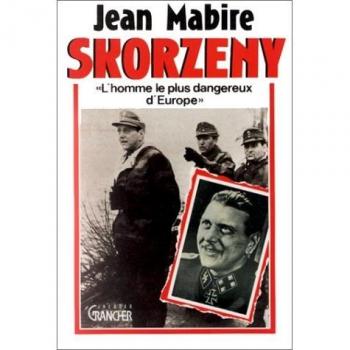 Skorzeny L'homme Le Plus Dangereux D'europe