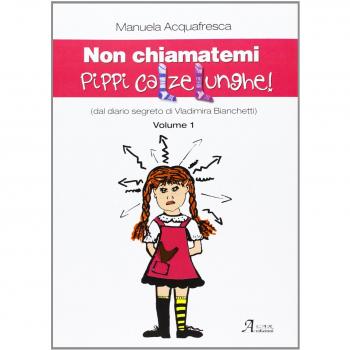 Non chiamatemi Pippi Calzelunghe. Dal diario segreto di Vladimira Bianchetti