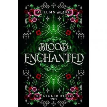 Blood Enchanted: A Paranormal Fantasy Romance (The Wicked Belles, Band 2)