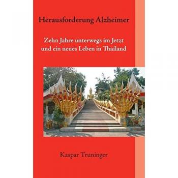 Herausforderung Alzheimer: 10 Jahre unterwegs im Jetzt und ein neues Leben in Thailand