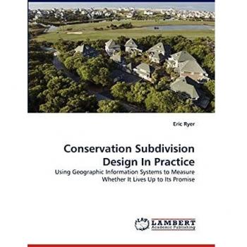 Conservation Subdivision Design In Practice: Using Geographic Information Systems to Measure Whether It Lives Up to Its Promise