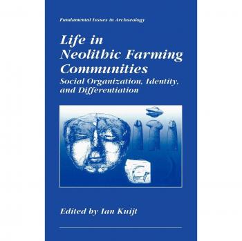 Life in Neolithic Farming Communities: Social Organization, Identity, and Differentiation