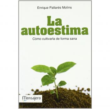 Autoestima, La: Cómo cultivarla de forma sana