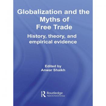 Globalization and the Myths of Free Trade