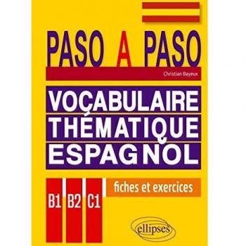 Paso a paso. Vocabulaire thématique espagnol en fiches et exercices corrigés B1-B2-C1
