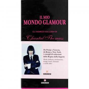 Il mio mondo glamour. Gli indirizzi esclusivi di Chantal Thomass
