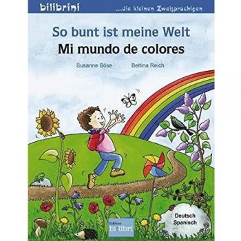 Susanne Böse So Bunt Ist Meine Welt: Mi Mundo De Colores / Kinderbuch Deutsch-Spanisch