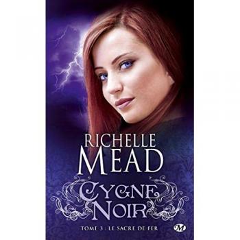 Richelle Mead Cygne Noir, Tome 3 : Le Sacre De Fer
