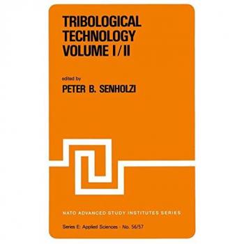 Tribological Technology Volume I; Volume II: Proceedings of the NATO Advanced Study Institute on Tribological Technology, Maratea, Italy, September 13-26, 1981