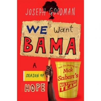 We Want 'Bama! : Nick Saban and the Crimson Tide's Decade of Dominance