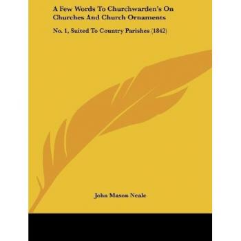 A Few Words To Churchwarden's On Churches And Church Ornaments