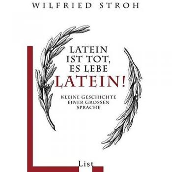 Latein ist tot, es lebe Latein!: Kleine Geschichte einer großen Sprache