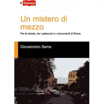 Un mistero di mezzo. Per le strade, tra i pataccari e i monumenti di Roma