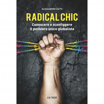 Radical chic. Conoscere e sconfiggere il pensiero unico globalista
