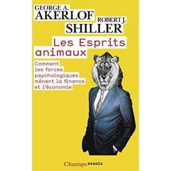 Les Esprits animaux: Comment les forces psychologiques mènent la finance et l'économie