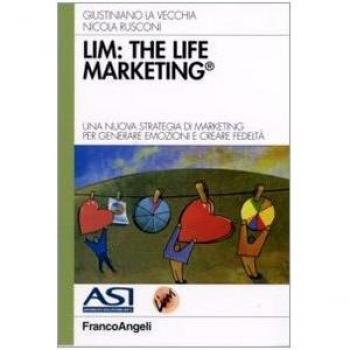 LIM: the life marketing. Una nuova strategia di marketing per generare emozioni e creare fedeltà