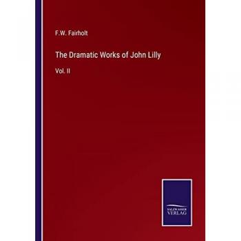 The Dramatic Works of John Lilly: Vol. II
