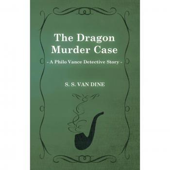 The Dragon Murder Case (a Philo Vance Detective Story)