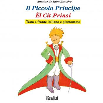 Il Piccolo Principe. El Cit Prinsi da Antoine de Saint-Exupéry. Testo italiano e piemontese