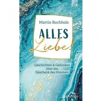 Alles Liebe!: Geschichten & Gedanken über das Geschenk des Himmels