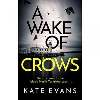 A Wake of Crows : The first in a completely thrilling new police procedural series set in Scarborough