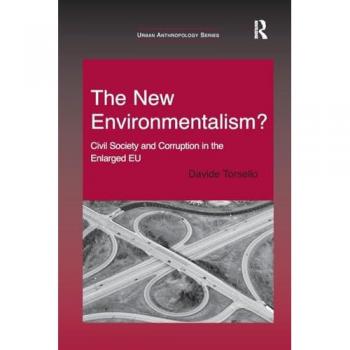 The New Environmentalism?: Civil Society and Corruption in the Enlarged EU (Urban Anthropology)