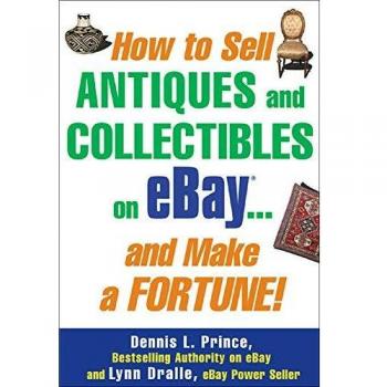How to Sell Antiques and Collectibles on eBay. . . And Make a Fortune!