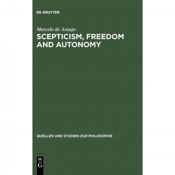 Scepticism, Freedom and Autonomy. A Study of the Moral Foundations of Descartes' Theory of Knowledge