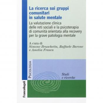 La ricerca sui gruppi comunitari in salute mentale. La valutazione clinica delle reti sociali e la psicoterapia di comunità orientata alla recovery...