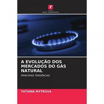 A EVOLUÇÃO DOS MERCADOS DO GÁS NATURAL: PRINCIPAIS TENDÊNCIAS