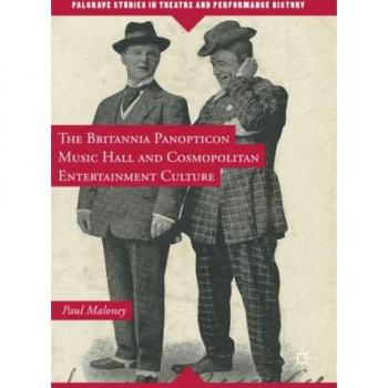 The Britannia Panopticon Music Hall and Cosmopolitan Entertainment Culture (Palgrave Studies in Theatre and Performance History)